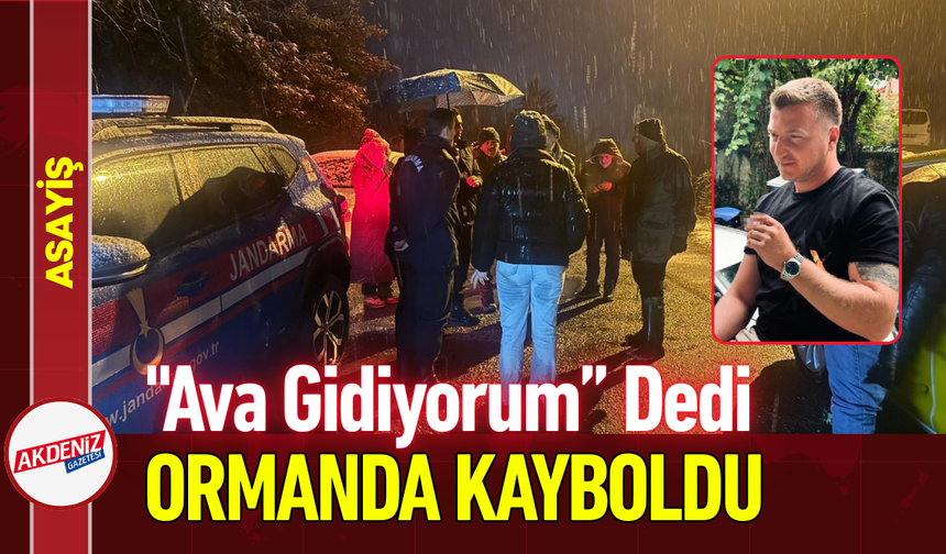 "Ava Gidiyorum” Dedi, Ormanda Kayboldu!