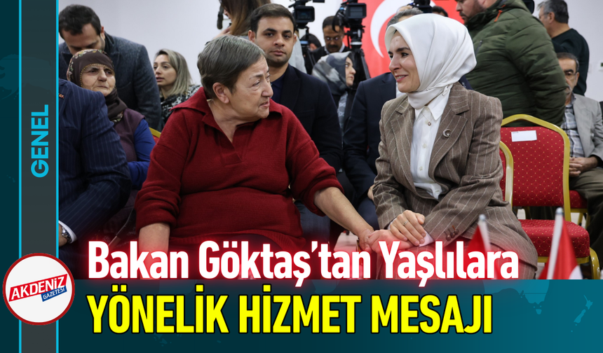 Bakan Göktaş’tan Yaşlılara Yönelik Hizmet Mesajı!