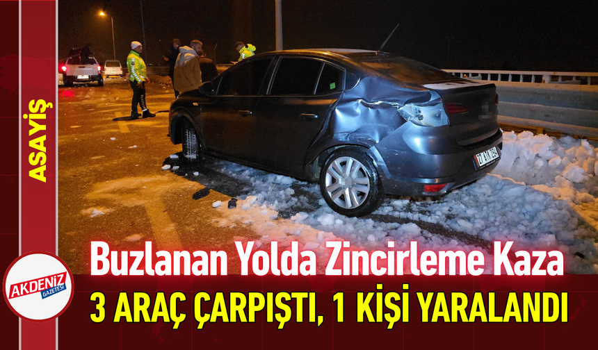 Buzlanan Yolda Zincirleme Kaza: 3 Araç Çarpıştı, 1 Kişi Yaralandı!