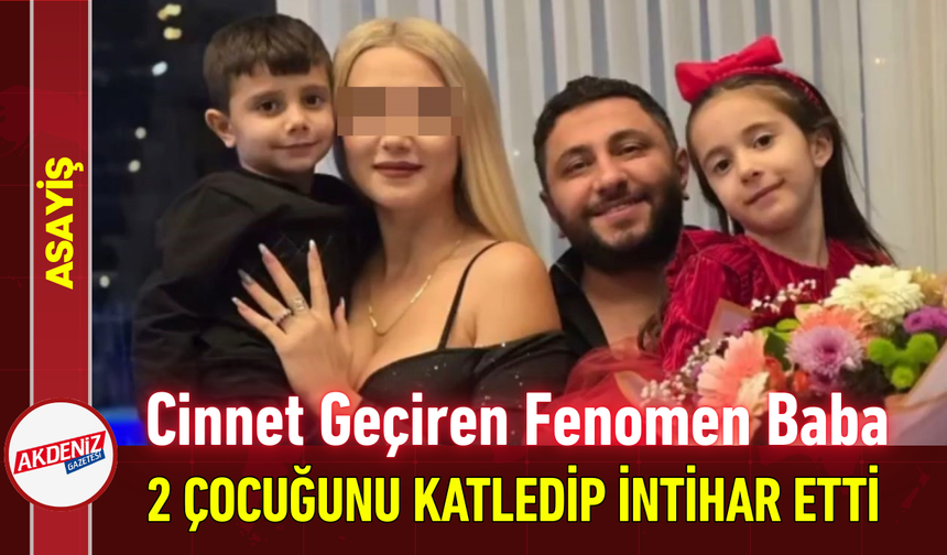 Cinnet Geçiren Fenomen Baba 2 Çocuğunu Katledip İntihar Etti!
