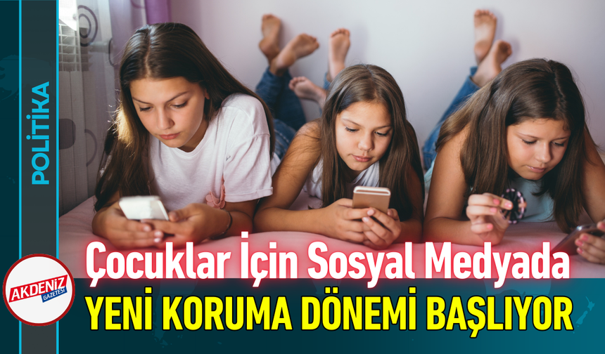 Çocuklar İçin Sosyal Medyada Yeni Koruma Dönemi Başlıyor!