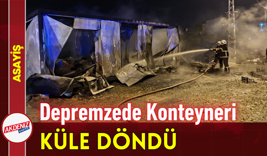 Depremzede Konteyneri Küle Döndü!