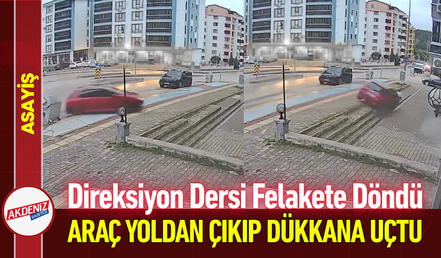 Direksiyon Dersi Felakete Döndü: Araç Yoldan Çıkıp Dükkâna Uçtu!