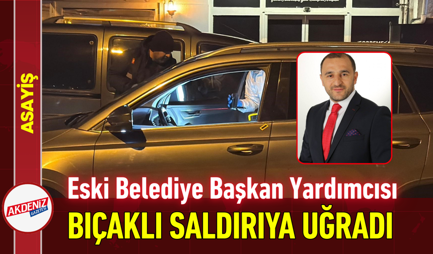 Eski Belediye Başkan Yardımcısı Bıçaklı Saldırıda Hayatını Kaybetti!