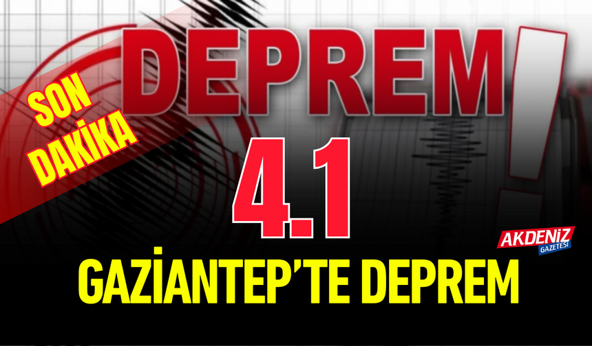 Gaziantep’te 4.1 Büyüklüğünde Deprem!