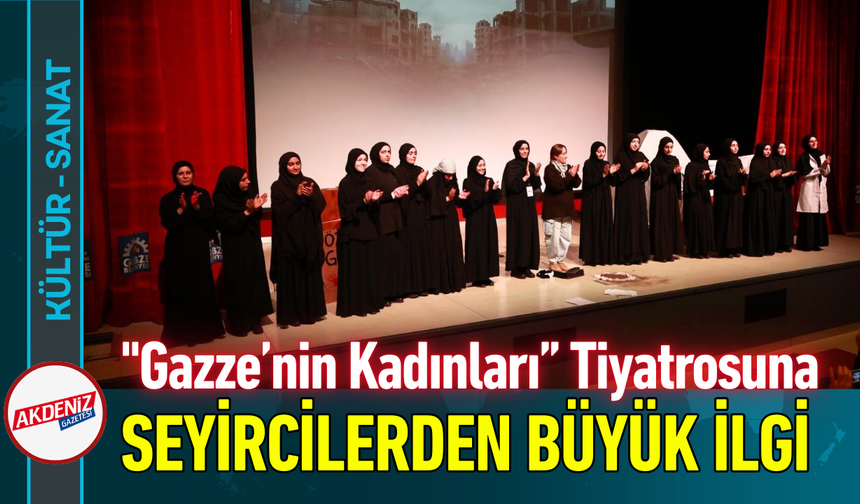 "Gazze’nin Kadınları” Tiyatrosuna Seyircilerden Büyük İlgi!