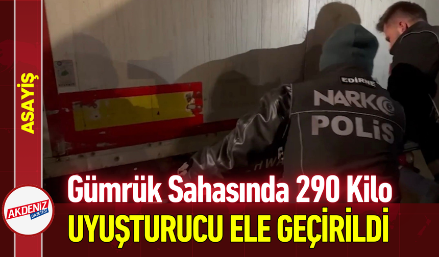 Gümrük Sahasında 290 Kilo Uyuşturucu Ele Geçirildi!