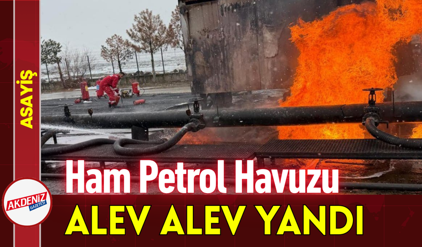 Ham Petrol Havuzu Alev Alev Yandı!