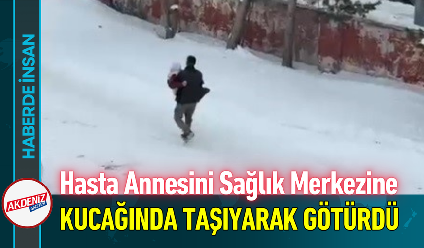 Hasta Annesini Sağlık Merkezine Kucağında Taşıyarak Götürdü!