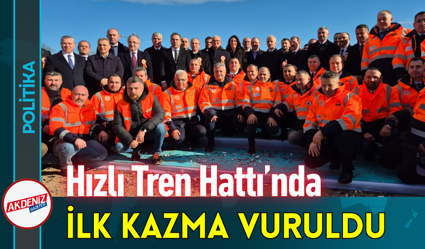Hızlı Tren Hattı’nda İlk Kazma Vuruldu!