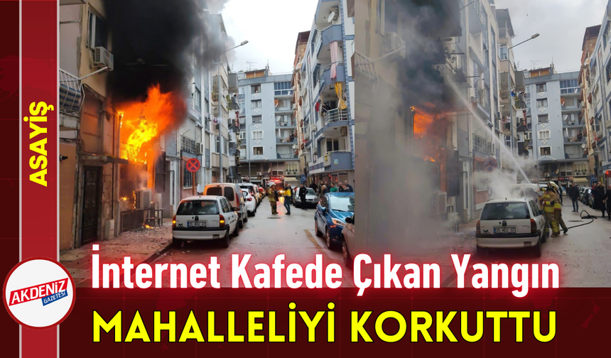 İnternet Kafede Çıkan Yangın Mahalleliyi Korkuttu!