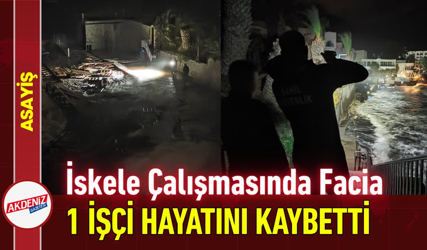 İskele Çalışmasında Facia: 1 İşçi Hayatını Kaybetti!