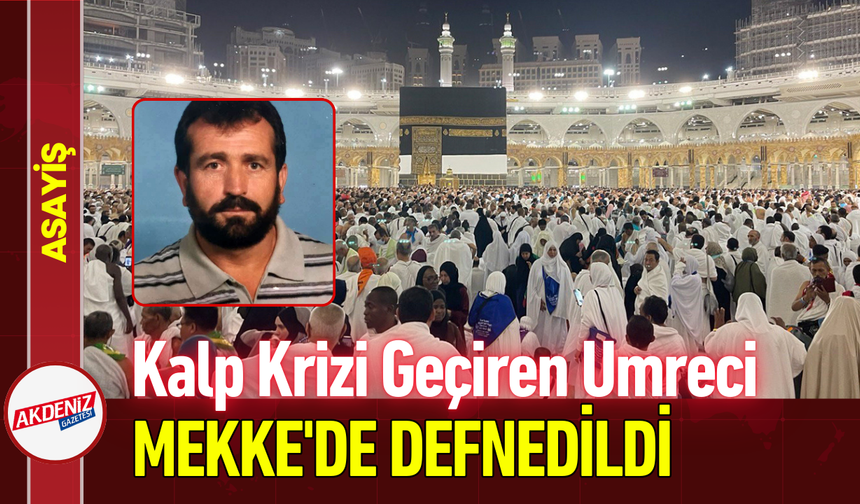 Kalp Krizi Geçiren Umreci Mekke'de Defnedildi!