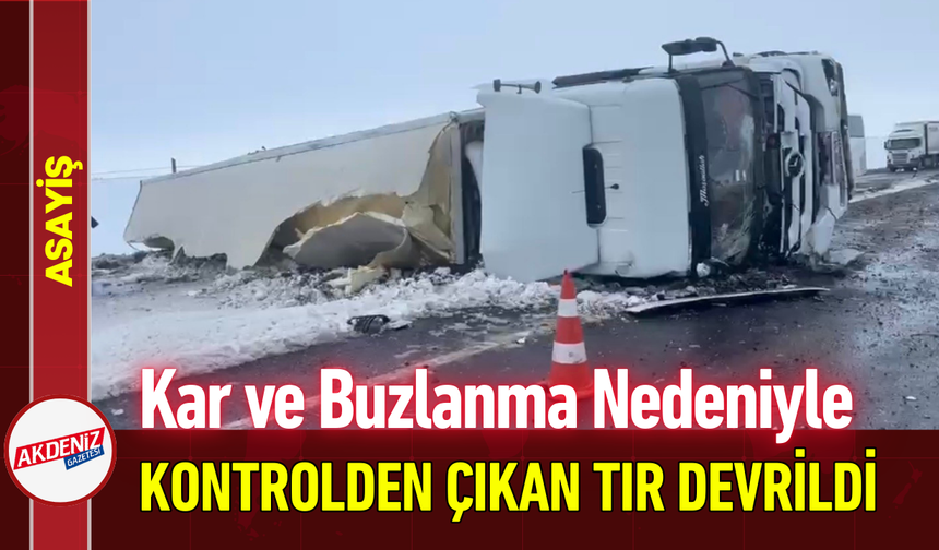 Kar ve Buzlanma Nedeniyle Kontrolden Çıkan Tır Devrildi!