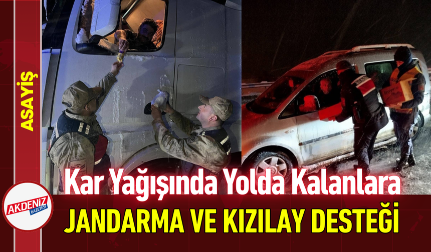 Kar Yağışında Yolda Kalanlara Jandarma ve Kızılay Desteği!