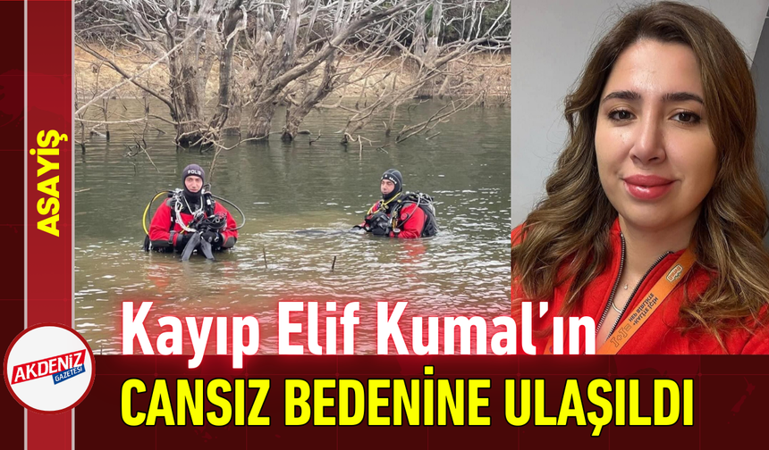 Kayıp Elif Kumal’ın Cansız Bedenine Ulaşıldı!