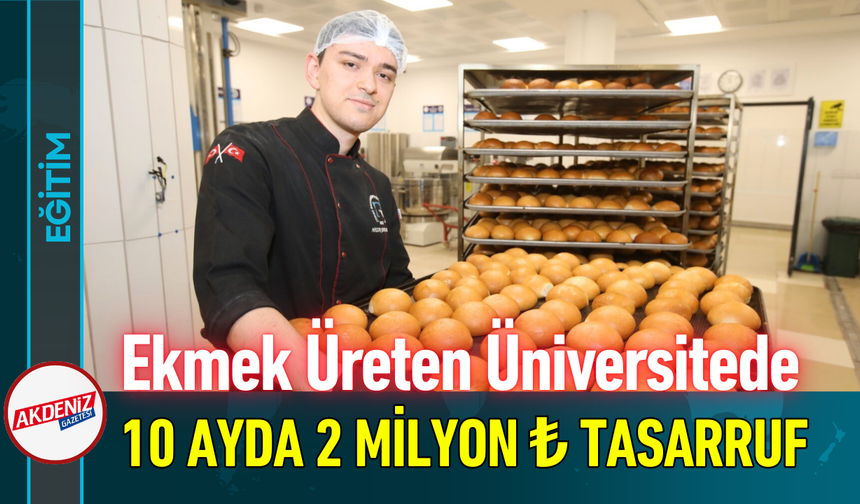 Kendi Ekmeğini Üreten Üniversitede 10 Ayda 2 Milyon ₺ Tasarruf!