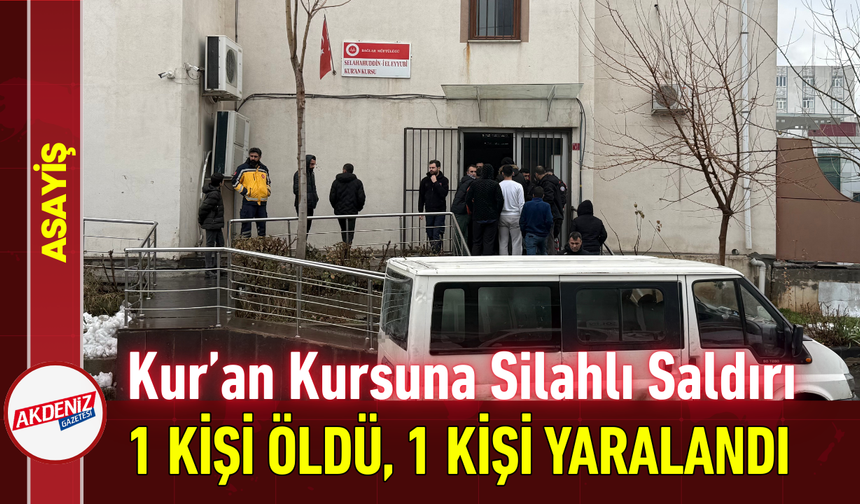 Kur’an Kursuna Silahlı Saldırı: 1 Kişi Öldü, 1 Kişi Yaralandı!
