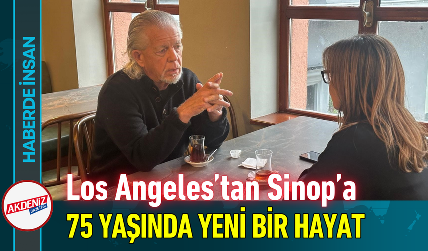 Los Angeles’tan Sinop’a: 75 Yaşında Yeni Bir Hayat!