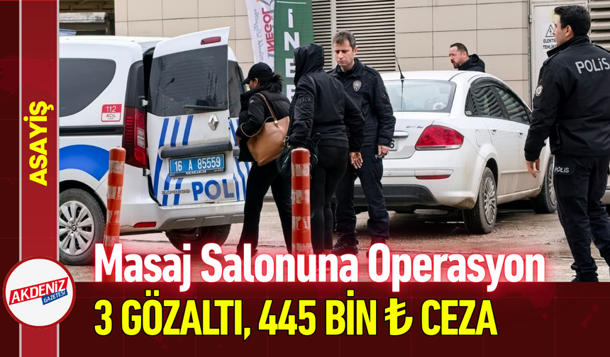 Masaj Salonunda Operasyon: 3 Gözaltı, 445 Bin ₺ Ceza!