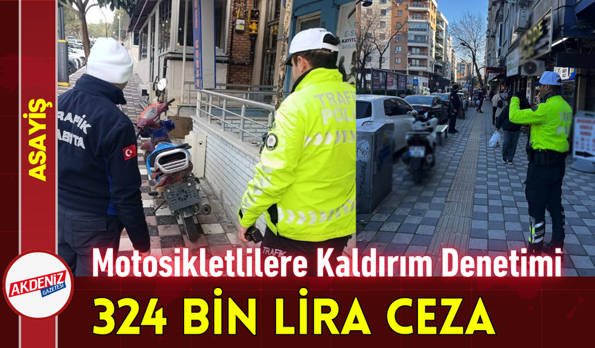 Motosikletlilere Kaldırım Denetimi: 324 Bin Lira Ceza!
