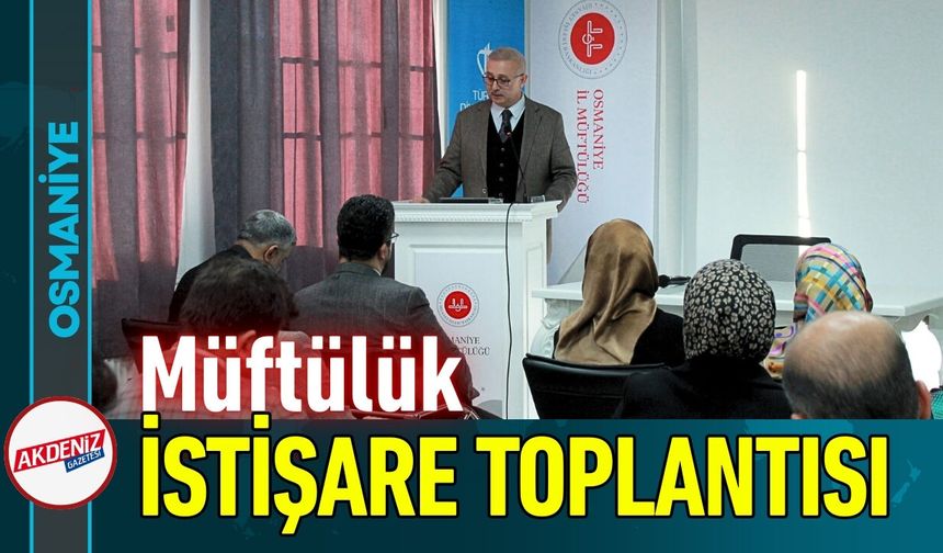 Osmaniye Müftülükte İstişare Toplantısı Yapıldı