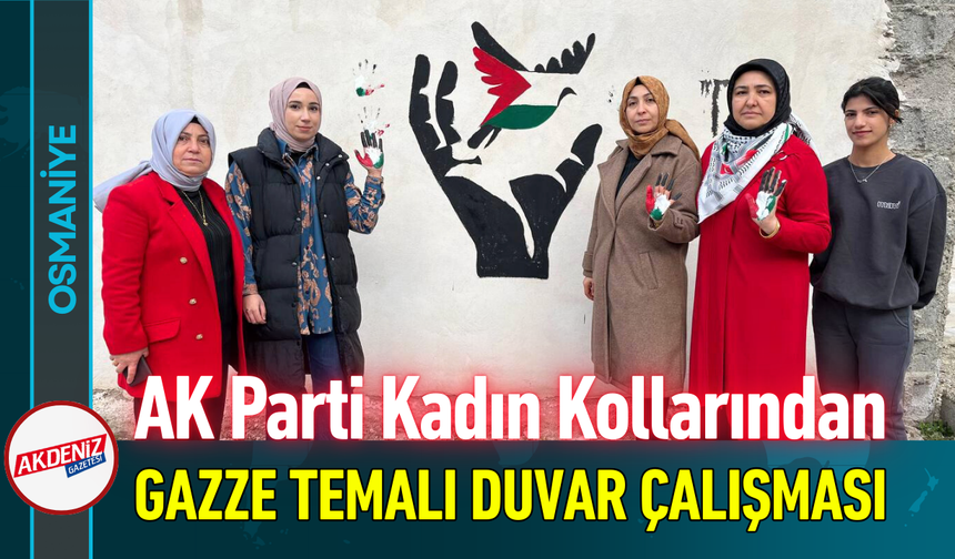 Osmaniye AK Parti Kadın Kollarından Gazze Temalı Duvar Çalışması!