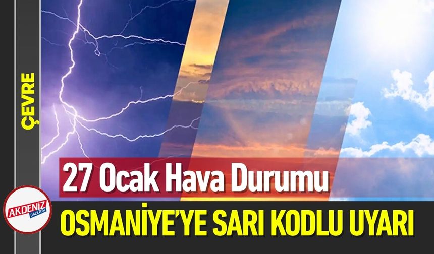 Osmaniye ve 24 İle Sarı Kodlu Uyarı!