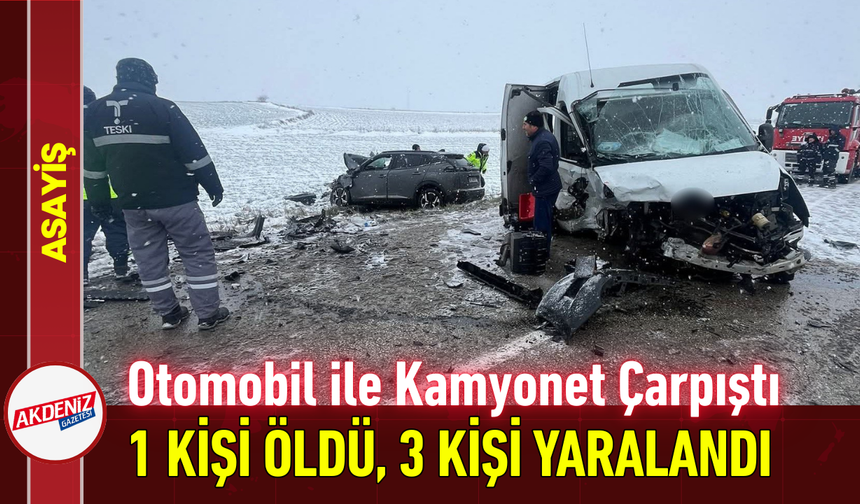 Otomobil ile Kamyonet Çarpıştı: 1 Kişi Öldü, 3 Kişi Yaralandı!