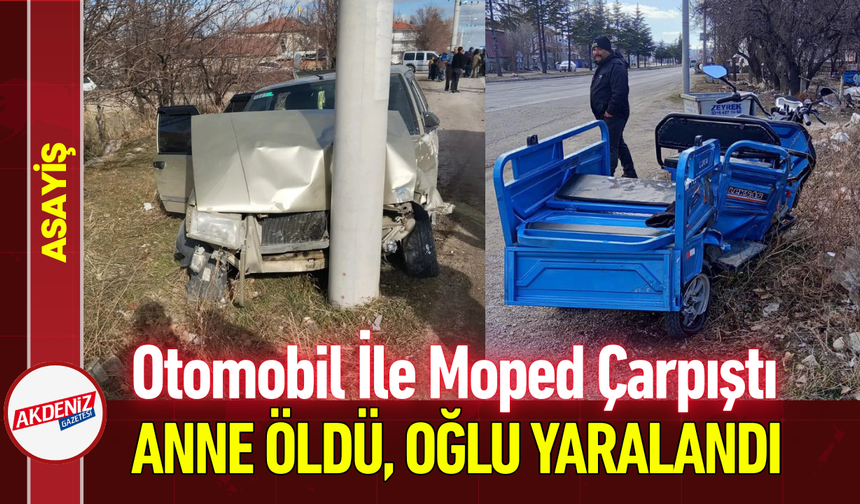 Otomobil İle Moped Çarpıştı: Anne Öldü, Oğlu Yaralandı!