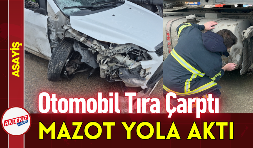 Otomobil Tıra Çarptı, Mazot Yola Aktı!