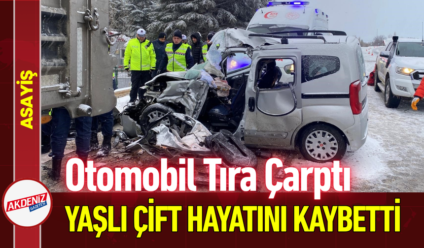 Otomobil Tıra Çarptı, Yaşlı Çift Hayatını Kaybetti!