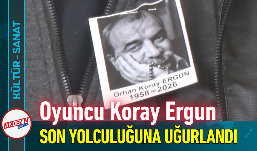 Oyuncu Koray Ergun Son Yolculuğuna Uğurlandı!