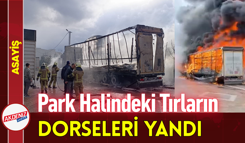 Park Halindeki Tırların Dorseleri Yandı!