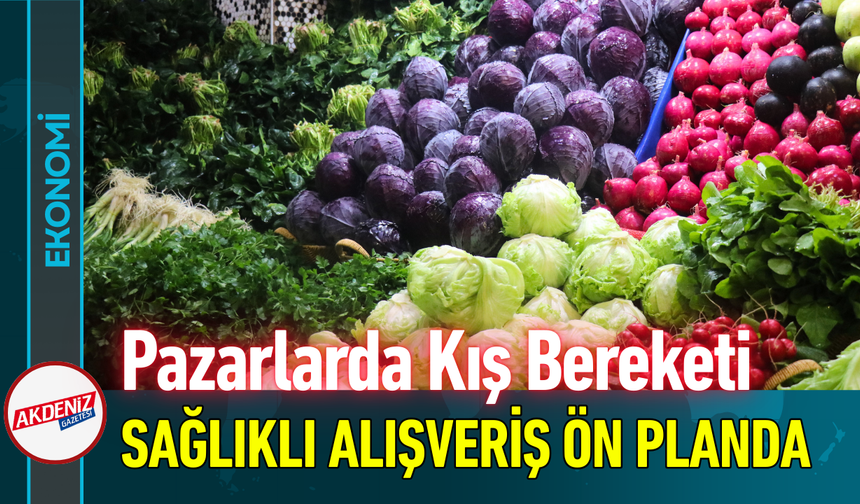Pazarlarda Kış Bereketi: Sağlıklı Alışveriş Ön Planda!