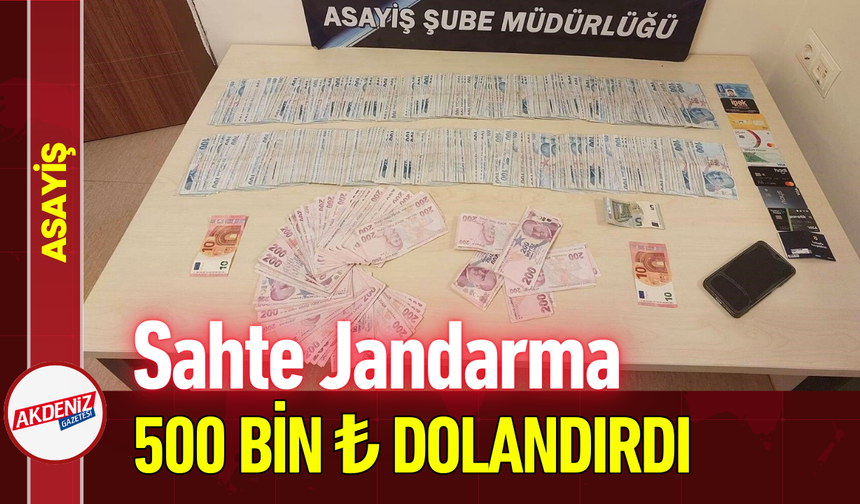 Sahte Jandarma 500 Bin ₺ Dolandırdı!