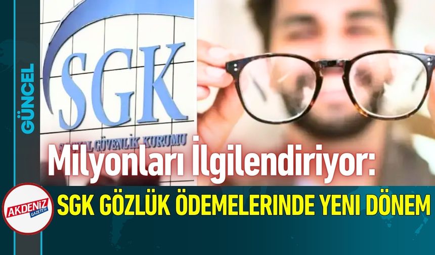SGK Gözlük Ödemelerinde Yeni Dönem