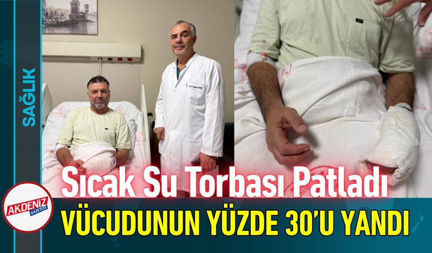 Sıcak Su Torbası Patladı, Vücudunun Yüzde 30’u Yandı!
