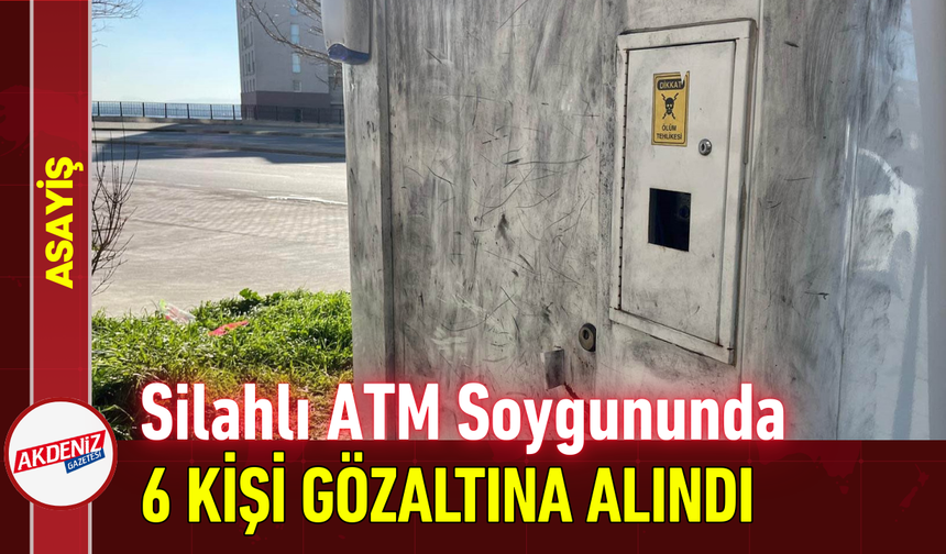 Silahlı ATM Soygununda 6 Kişi Gözaltına Alındı!