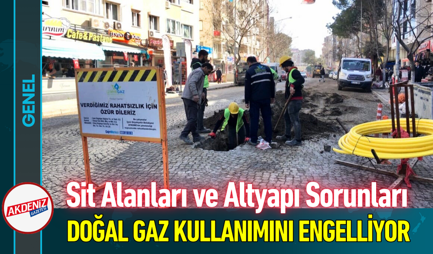 Sit Alanları ve Altyapı Sorunları Doğal Gaz Kullanımını Engelliyor!