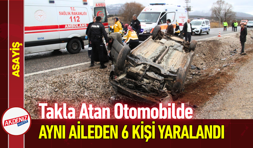Takla Atan Otomobilde Aynı Aileden 6 Kişi Yaralandı!