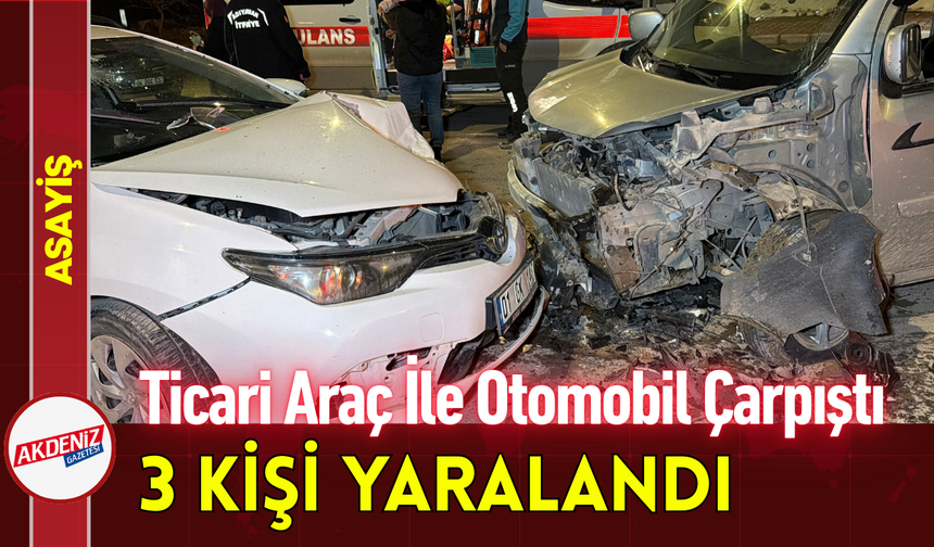 Ticari Araç İle Otomobil Çarpıştı: 3 Kişi Yaralandı!