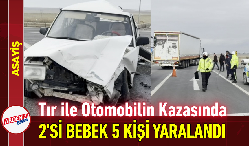 Tır ile Otomobilin Kazasında 2'si Bebek 5 Kişi Yaralandı!