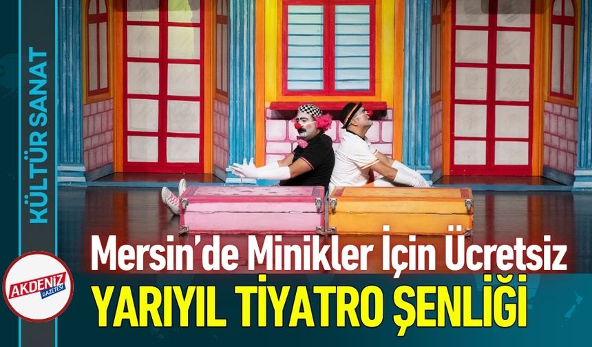 Mersin’de Minikler İçin Ücretsiz Yarıyıl Tiyatro Şenliği