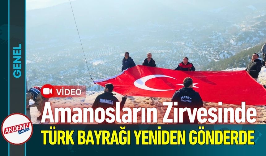 Amanos Zirvesinde Türk Bayrağı Yeniden Gönderde