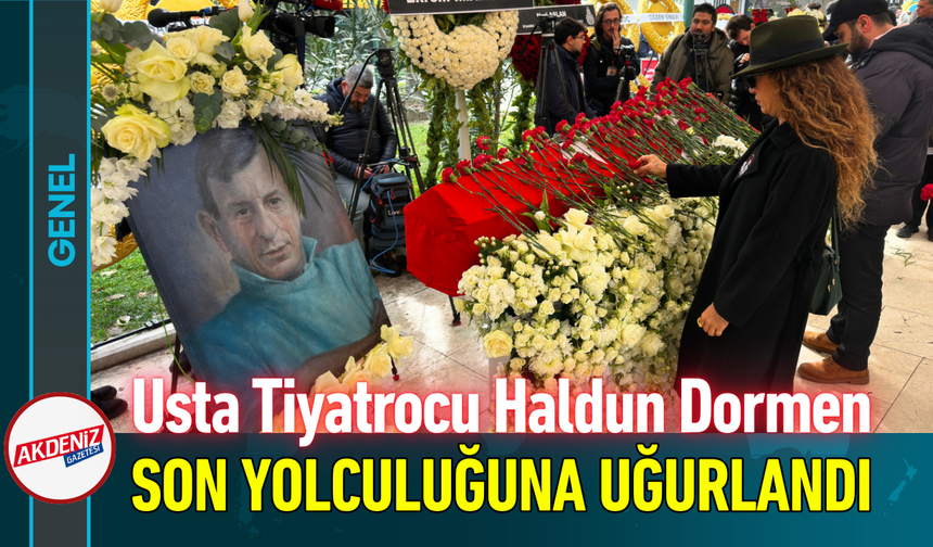 Türk Tiyatrosu Ustası Haldun Dormen Son Yolculuğuna Uğurlandı!