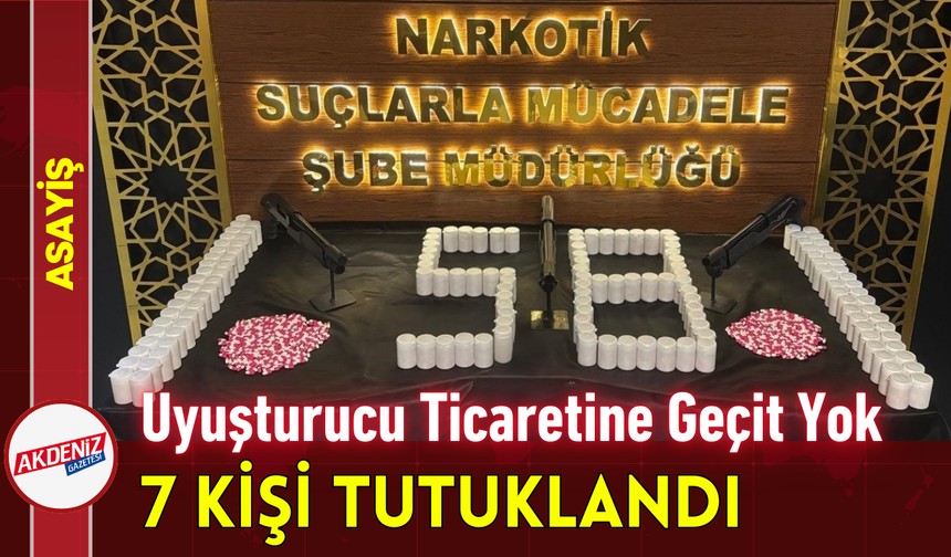 Uyuşturucu Ticaretine Geçit Yok: 7 Kişi Tutuklandı!