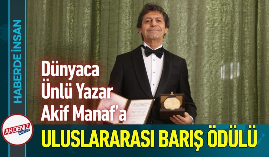 Dünyaca Ünlü Yazar Akif Manaf’a Uluslararası Barış Ödülü