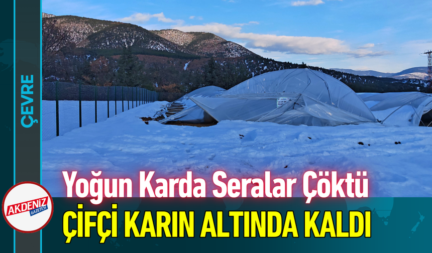Yoğun Karda Seralar Çöktü, Çifçi Karın Altında Kaldı!