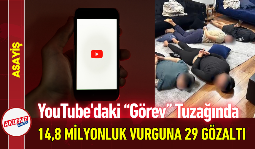YouTube'daki “Görev” Tuzağında 14,8 Milyonluk Vurguna 29 Gözaltı!